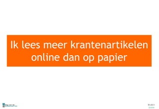 Ik lees meer krantenartikelen  online  dan op papier 