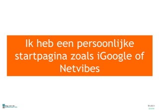 Ik heb een persoonlijke startpagina zoals iGoogle of Netvibes 