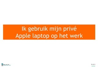 Ik gebruik mijn privé Apple laptop op het werk 
