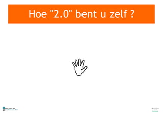 Hoe "2.0" bent u zelf ?  