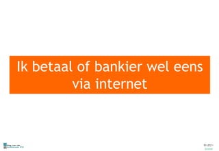Ik betaal of bankier wel eens via internet 