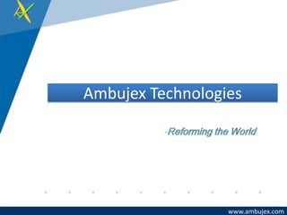 Ambujex Technologies




                  www.ambujex.com
 