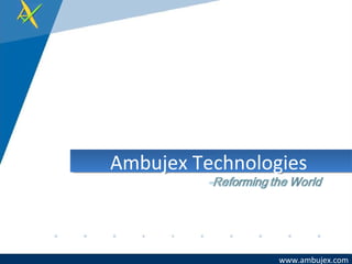 www.ambujex.com
Ambujex TechnologiesAmbujex Technologies
 