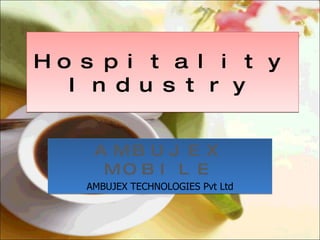 Hospitality Industry AMBUJEX MOBILE AMBUJEX TECHNOLOGIES Pvt Ltd 