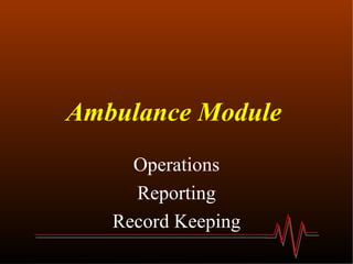 Ambulance Module   Operations Reporting Record Keeping 