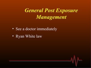 General Post Exposure Management See a doctor immediately Ryan White law 