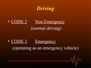 Driving CODE 2   Non Emergency (normal driving) CODE 3 Emergency (operating as an emergency vehicle) 