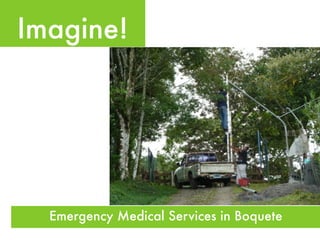 Imagine!




  Emergency Medical Services in Boquete
 