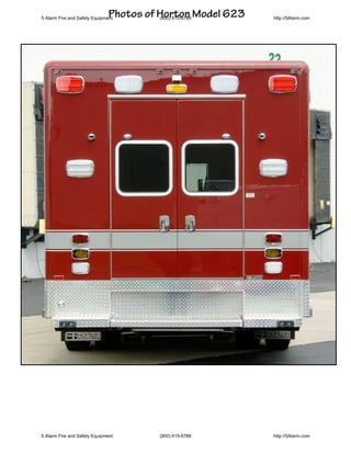 Photos of Horton Model 623
5 Alarm Fire and Safety Equipment        (800) 615-6789     http://5Alarm.com




5 Alarm Fire and Safety Equipment       (800) 615-6789      http://5Alarm.com
 