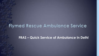 FRAS – Quick Service of Ambulance in Delhi

 