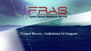 Flymed Rescue – Ambulance In Gurgaon

 