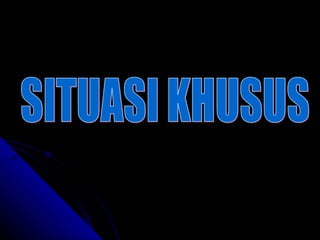 SITUASI KHUSUS 