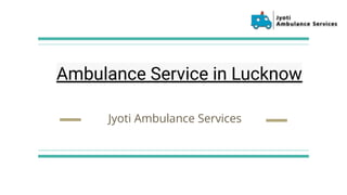 Jyoti Ambulance Services
Ambulance Service in Lucknow
 