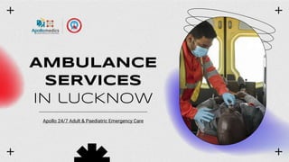 AMBULANCE
SERVICES
IN lUCKNOW
Apollo 24/7 Adult & Paediatric Emergency Care
 