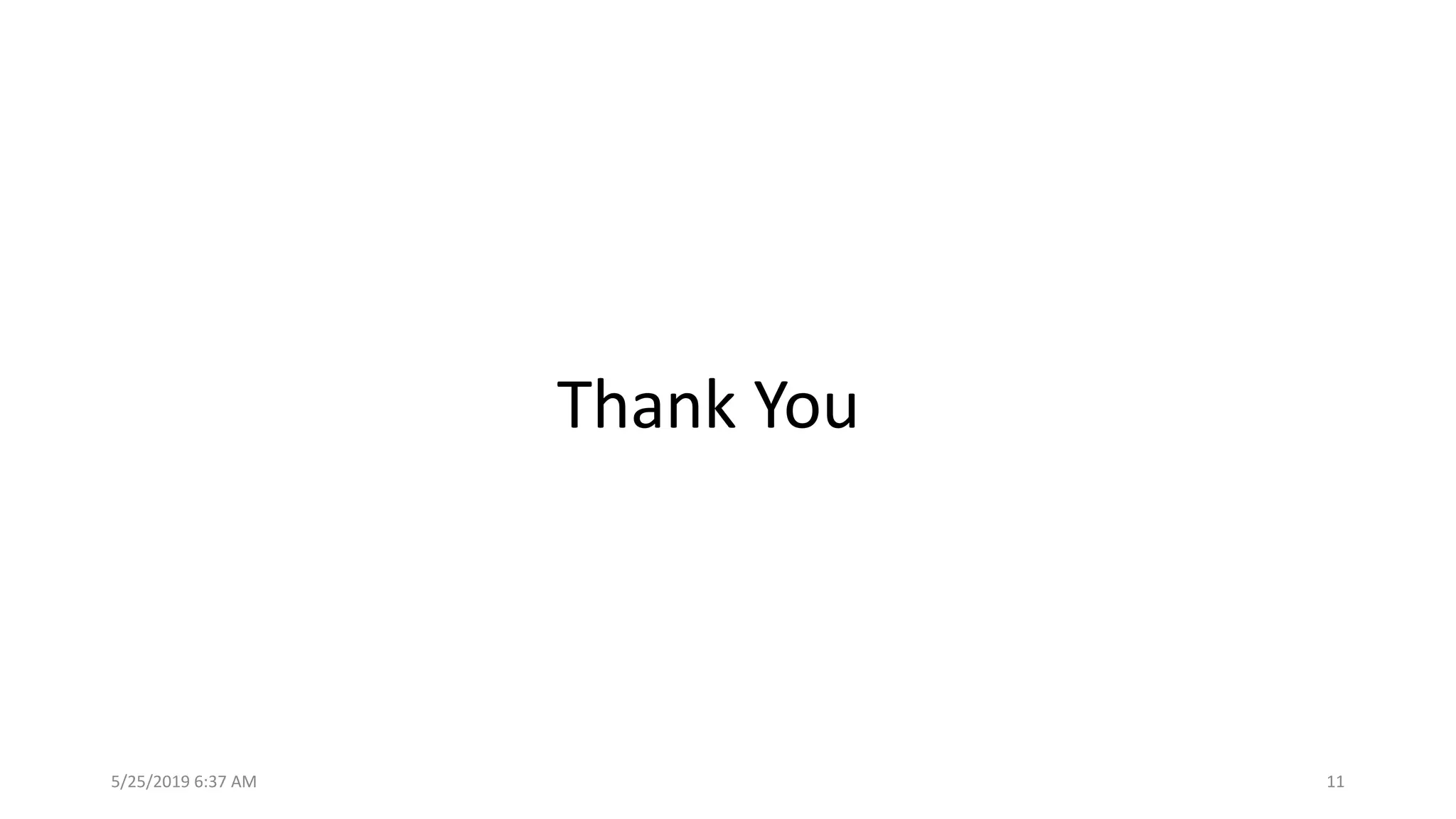 Thank You
5/25/2019 6:37 AM 11
 