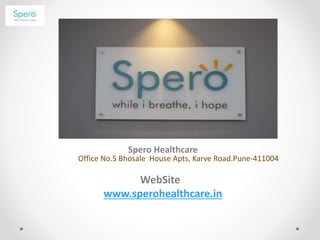 Spero Healthcare
Office No.5 Bhosale House Apts, Karve Road.Pune-411004
WebSite
www.sperohealthcare.in
 