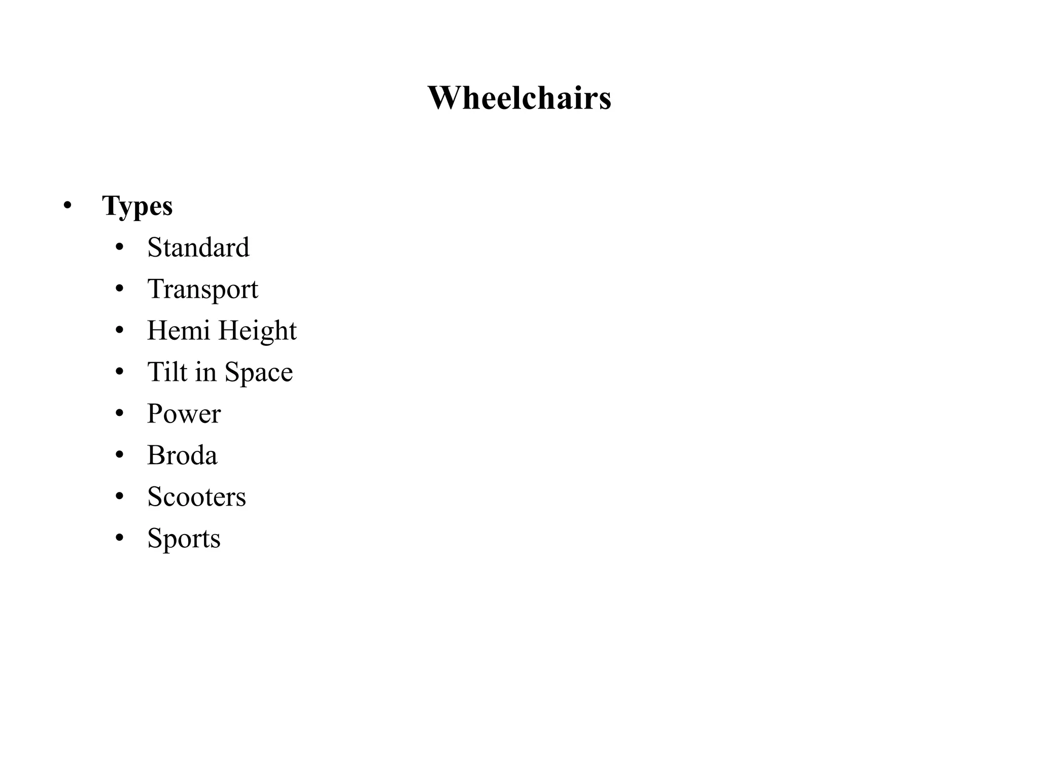 Wheelchairs
• Types
• Standard
• Transport
• Hemi Height
• Tilt in Space
• Power
• Broda
• Scooters
• Sports
 
