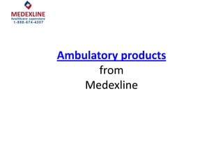 Ambulatory products
from
Medexline

 