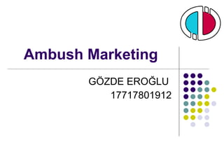 Ambush Marketing GÖZDE EROĞLU  17717801912 