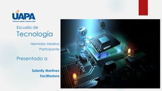 Escuela de
Tecnología
Hermides Medina
Participante
Presentado a
Solanlly Martínez
Facilitadora
 