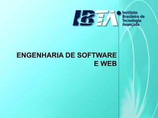 ENGENHARIA DE SOFTWARE
E WEB
 
