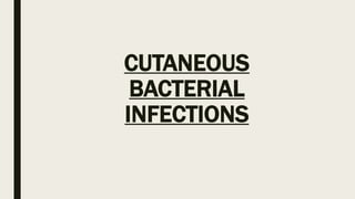 CUTANEOUS
BACTERIAL
INFECTIONS
 
