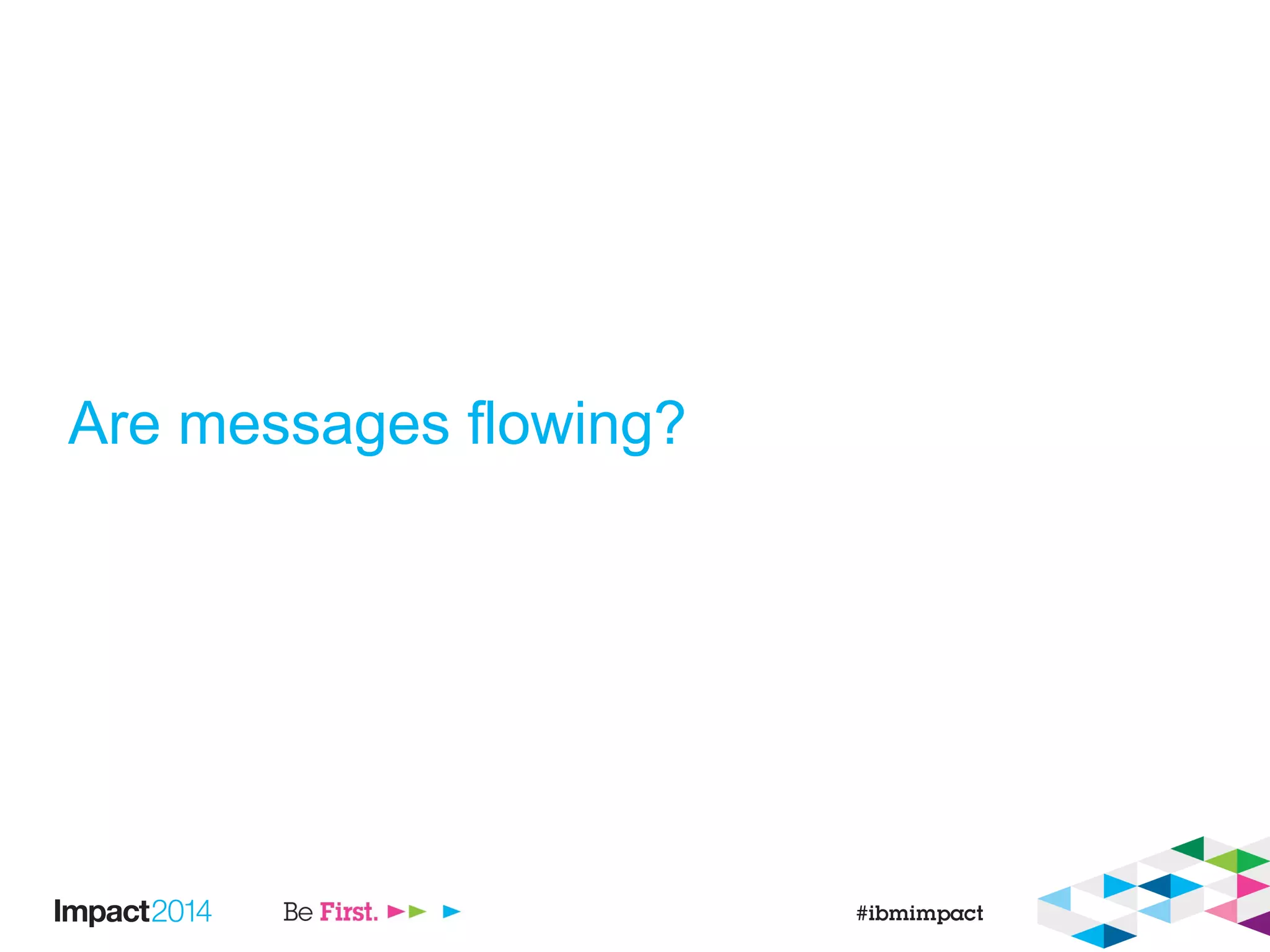 Are messages flowing?
 