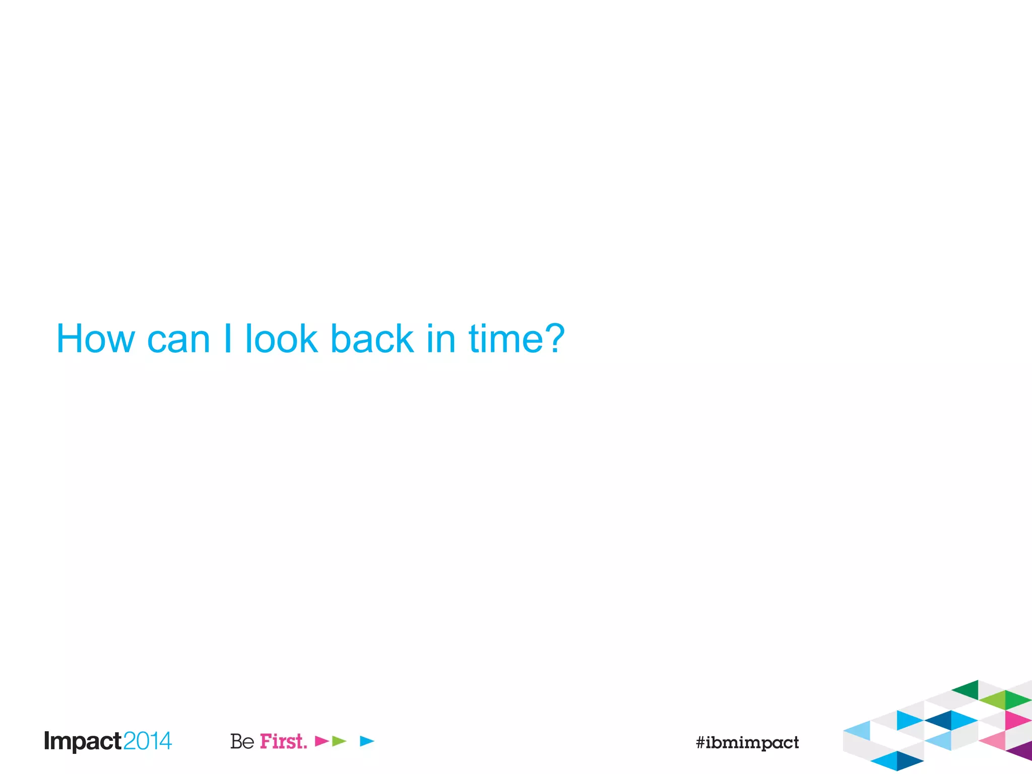 How can I look back in time?
 