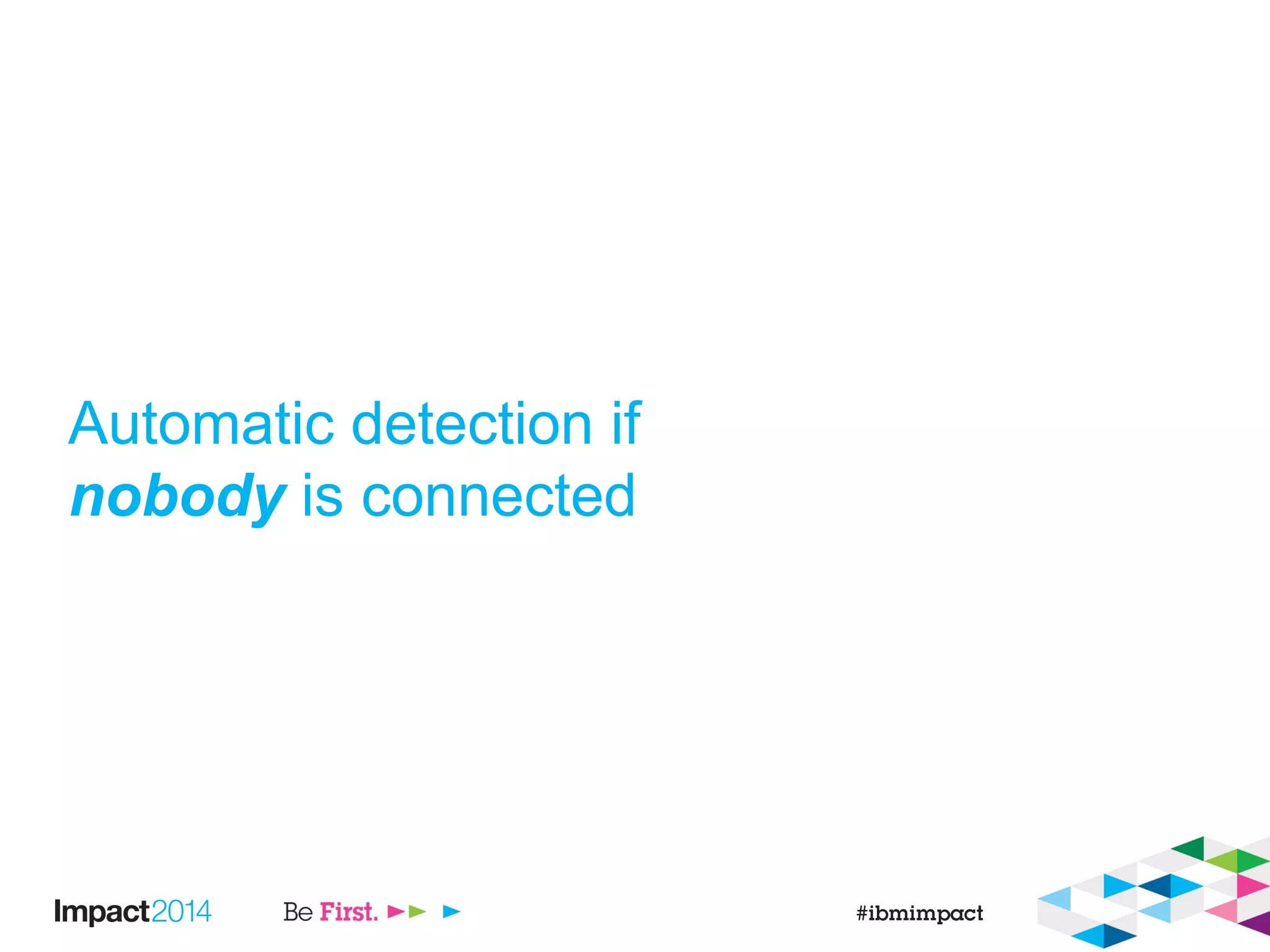Automatic detection if
nobody is connected
 