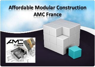 Affordable Modular Construction
          AMC France
 