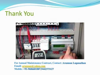 Thank You

For Annual Maintenance Contract, Contact: Arunnun Loganathan
Email: arunnun@yahoo.com
Mobile: +91-9686601807,9442373127

 