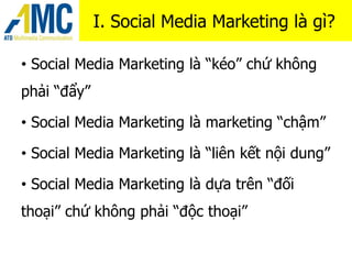 I. Social Media Marketing làgì?<br /><ul><li> Social Media Marketing là “kéo” chứkhôngphải “đẩy”