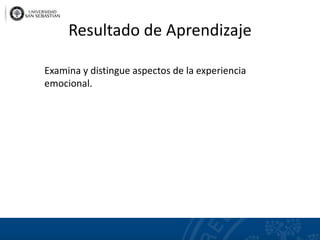 Resultado de Aprendizaje
Examina y distingue aspectos de la experiencia
emocional.
 