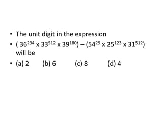 • The unit digit in the expression
• ( 36234 x 33512 x 39180) – (5429 x 25123 x 31512)
will be
• (a) 2
(b) 6
(c) 8
(d) 4

 