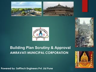 Building Plan Scrutiny & Approval
AMRAVATI MUNICIPAL CORPORATION
Powered by: SoftTech Engineers Pvt. Ltd Pune
 