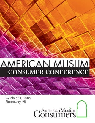 consumer conference
AMERICAN MUSLIM
October 31, 2009
Piscataway, NJ
 