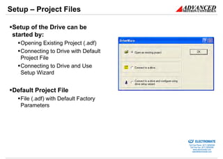 Setup – Project Files

 Setup of the Drive can be
 started by:
   Opening Existing Project (.adf)
   Connecting to Drive w...
