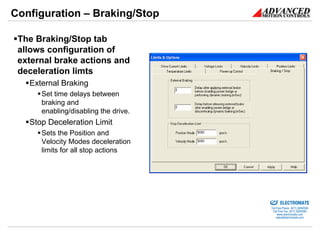 Configuration – Braking/Stop

 The Braking/Stop tab
 allows configuration of
 external brake actions and
 deceleration lim...