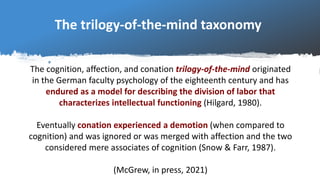 The trilogy-of-the-mind taxonomy
A central thesis of this article is that this ageless
trilogy, and conation in particular...