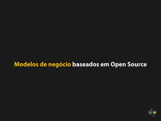 Modelos de negócio baseados em Open Source
 