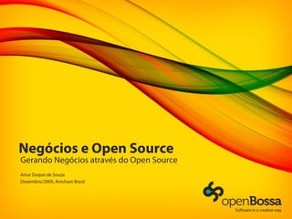 Negócios e Open Source
Gerando Negócios através do Open Source
Artur Duque de Souza
Dezembro/2009, Amcham Brasil
 
