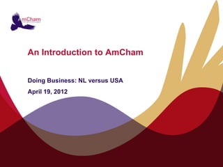 An Introduction to AmCham


Doing Business: NL versus USA
April 19, 2012
 