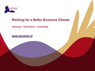 Working for a Better Business Climate

advocacy - information - networking



www.amcham.nl
 