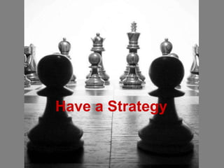 Have a Strategy 