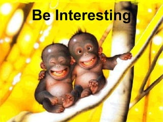 Be Interesting 