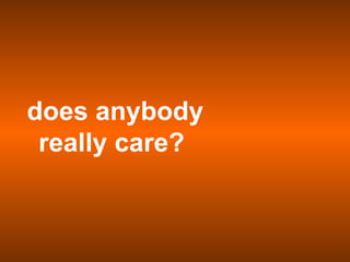 does anybody really care?  