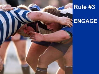 Rule #3  ENGAGE 