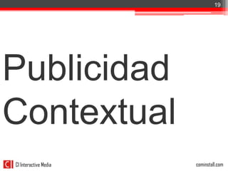 19




Publicidad
Contextual
CI Interactive Media   cominstall.com
 