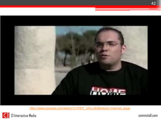 42




Tienda Home




              http://www.youtube.com/watch?v=PWY_oiFp-oE&feature=channel_page

CI Interactive Media                                                            cominstall.com
 