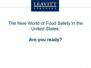 The New World of Food Safety in the United States: Are you ready?  1 